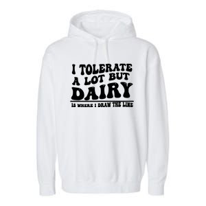 I Tolerate A Lot But Dairy Is Where I Draw The Line Garment-Dyed Fleece Hoodie