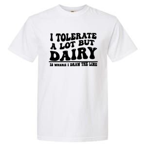 I Tolerate A Lot But Dairy Is Where I Draw The Line Garment-Dyed Heavyweight T-Shirt