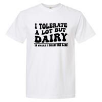 I Tolerate A Lot But Dairy Is Where I Draw The Line Garment-Dyed Heavyweight T-Shirt