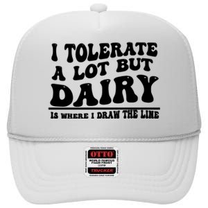 I Tolerate A Lot But Dairy Is Where I Draw The Line High Crown Mesh Back Trucker Hat