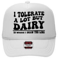 I Tolerate A Lot But Dairy Is Where I Draw The Line High Crown Mesh Back Trucker Hat