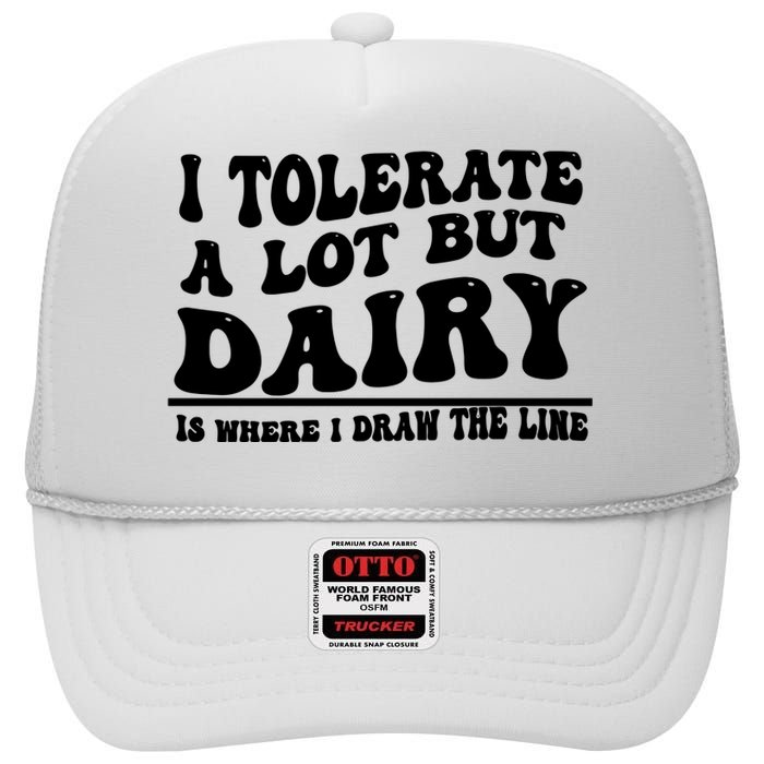 I Tolerate A Lot But Dairy Is Where I Draw The Line High Crown Mesh Back Trucker Hat