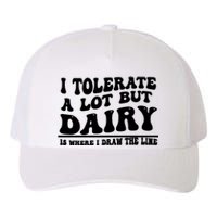 I Tolerate A Lot But Dairy Is Where I Draw The Line Yupoong Adult 5-Panel Trucker Hat