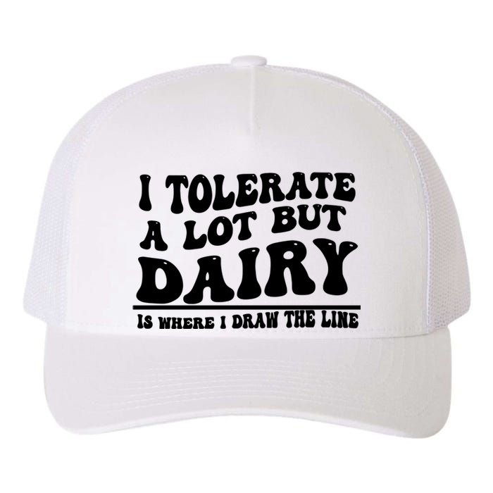 I Tolerate A Lot But Dairy Is Where I Draw The Line Yupoong Adult 5-Panel Trucker Hat