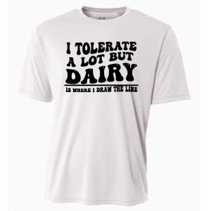 I Tolerate A Lot But Dairy Is Where I Draw The Line Cooling Performance Crew T-Shirt