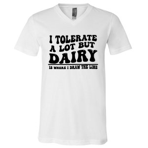 I Tolerate A Lot But Dairy Is Where I Draw The Line V-Neck T-Shirt