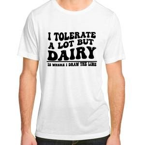 I Tolerate A Lot But Dairy Is Where I Draw The Line Adult ChromaSoft Performance T-Shirt