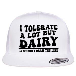 I Tolerate A Lot But Dairy Is Where I Draw The Line Flat Bill Trucker Hat