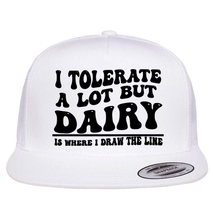 I Tolerate A Lot But Dairy Is Where I Draw The Line Flat Bill Trucker Hat