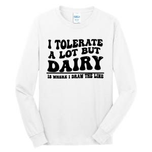 I Tolerate A Lot But Dairy Is Where I Draw The Line Tall Long Sleeve T-Shirt