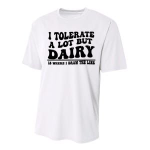 I Tolerate A Lot But Dairy Is Where I Draw The Line Performance Sprint T-Shirt