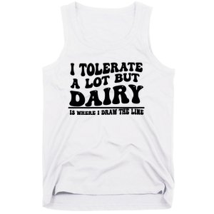 I Tolerate A Lot But Dairy Is Where I Draw The Line Tank Top