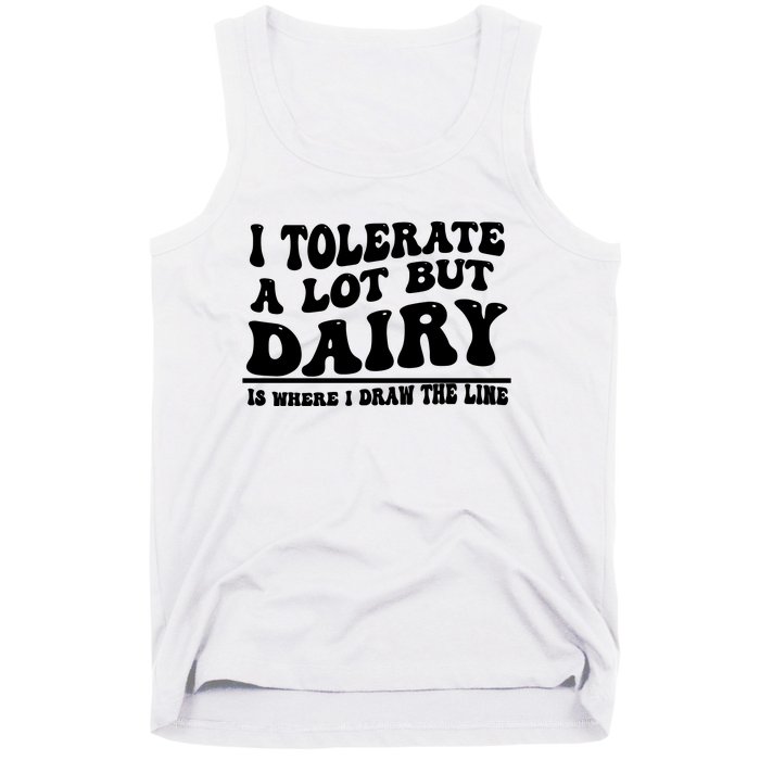 I Tolerate A Lot But Dairy Is Where I Draw The Line Tank Top