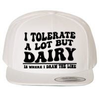 I Tolerate A Lot But Dairy Is Where I Draw The Line Wool Snapback Cap