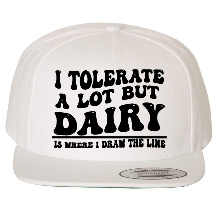 I Tolerate A Lot But Dairy Is Where I Draw The Line Wool Snapback Cap