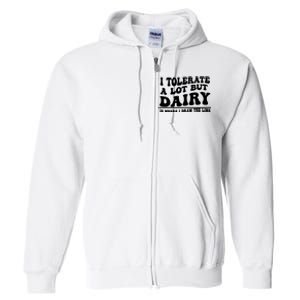 I Tolerate A Lot But Dairy Is Where I Draw The Line Full Zip Hoodie