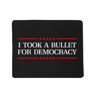 I Took A Bullet For Democracy Mousepad