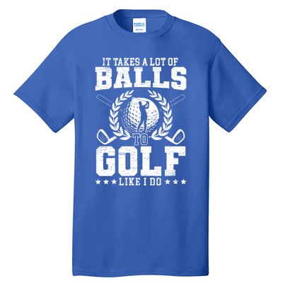 It Takes A Lot Of Balls To Golf Like I Do For A Golf Player Gift Tall T-Shirt