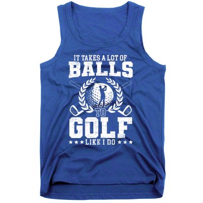 It Takes A Lot Of Balls To Golf Like I Do For A Golf Player Gift Tank Top