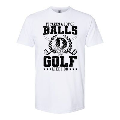 It Takes A Lot Of Balls To Golf Like I Do For A Golf Player Gift Softstyle® CVC T-Shirt