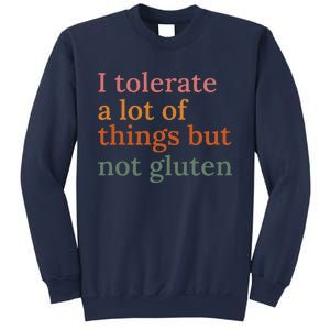 I Tolerate A Lot Of Things But Not Gluten Sweatshirt