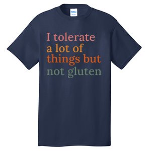 I Tolerate A Lot Of Things But Not Gluten Tall T-Shirt