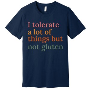 I Tolerate A Lot Of Things But Not Gluten Premium T-Shirt