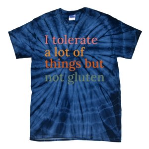 I Tolerate A Lot Of Things But Not Gluten Tie-Dye T-Shirt