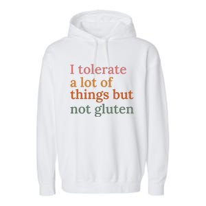 I Tolerate A Lot Of Things But Not Gluten Garment-Dyed Fleece Hoodie