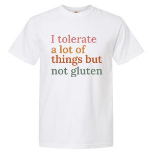 I Tolerate A Lot Of Things But Not Gluten Garment-Dyed Heavyweight T-Shirt