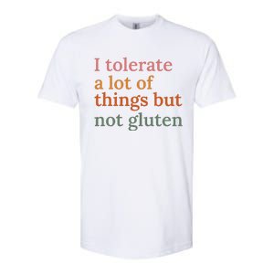 I Tolerate A Lot Of Things But Not Gluten Softstyle CVC T-Shirt