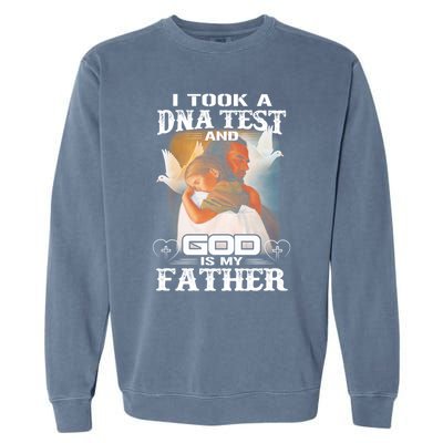 I Took A Dna Test And God Is My Father Garment-Dyed Sweatshirt