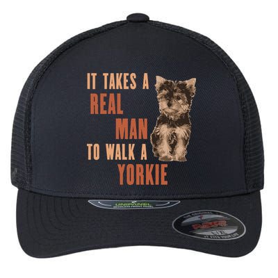 It Takes A REAL MAN To Walk A Yorkie Funny Dog Lover Flexfit Unipanel Trucker Cap