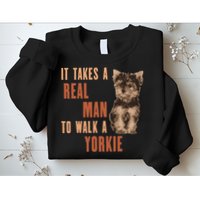 It Takes A REAL MAN To Walk A Yorkie Funny Dog Lover Sweatshirt