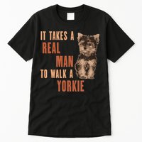It Takes A REAL MAN To Walk A Yorkie Funny Dog Lover Tall T-Shirt