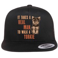 It Takes A REAL MAN To Walk A Yorkie Funny Dog Lover Flat Bill Trucker Hat