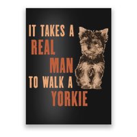 It Takes A REAL MAN To Walk A Yorkie Funny Dog Lover Poster