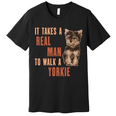 It Takes A REAL MAN To Walk A Yorkie Funny Dog Lover Premium T-Shirt