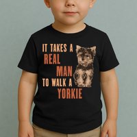 It Takes A REAL MAN To Walk A Yorkie Funny Dog Lover Toddler T-Shirt
