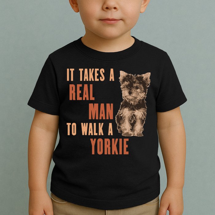It Takes A REAL MAN To Walk A Yorkie Funny Dog Lover Toddler T-Shirt