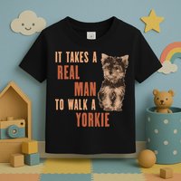 It Takes A REAL MAN To Walk A Yorkie Funny Dog Lover Toddler T-Shirt
