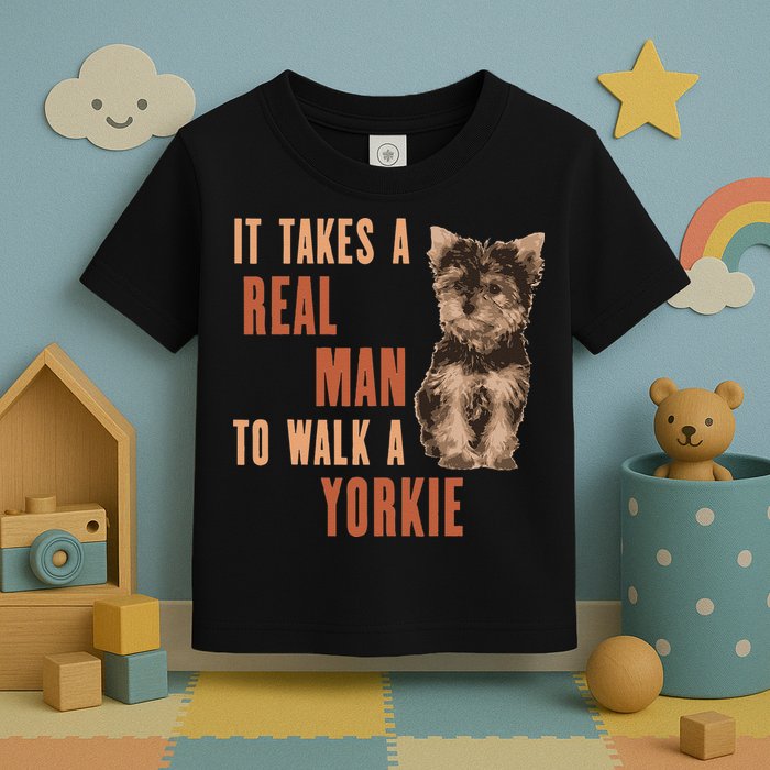 It Takes A REAL MAN To Walk A Yorkie Funny Dog Lover Toddler T-Shirt