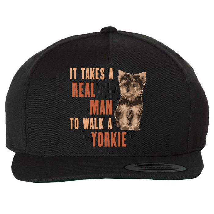 It Takes A REAL MAN To Walk A Yorkie Funny Dog Lover Wool Snapback Cap