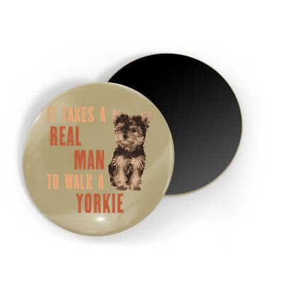 It Takes A REAL MAN To Walk A Yorkie Funny Dog Lover Magnet