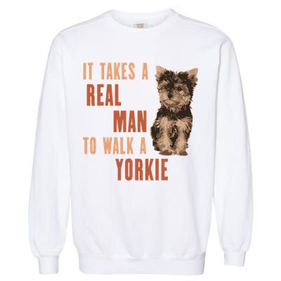 It Takes A REAL MAN To Walk A Yorkie Funny Dog Lover Garment-Dyed Sweatshirt
