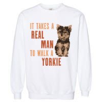 It Takes A REAL MAN To Walk A Yorkie Funny Dog Lover Garment-Dyed Sweatshirt