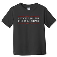 I Took A Bullet For Democracy Expresident Saying Election Toddler T-Shirt