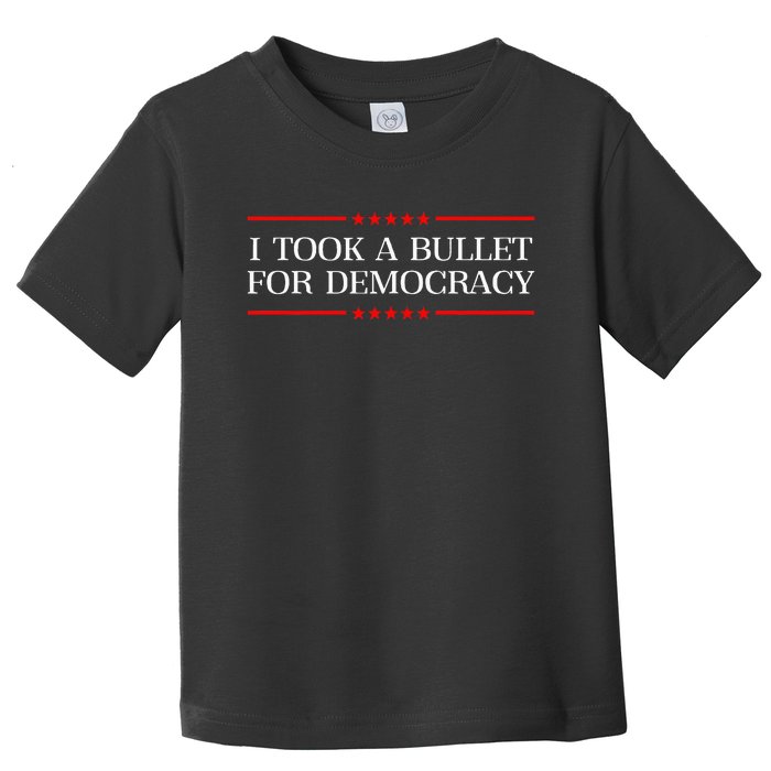 I Took A Bullet For Democracy Expresident Saying Election Toddler T-Shirt