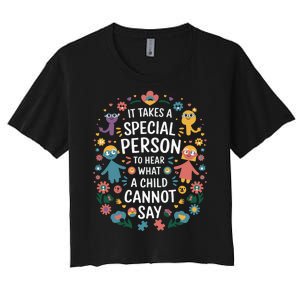 It Takes A Special Person To Hear What A Child CanT Say Women's Crop Top Tee