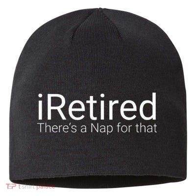 IRetired Theres A Nap For That Retirement Humor Sustainable Beanie